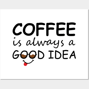 Coffee is always a good idea Posters and Art